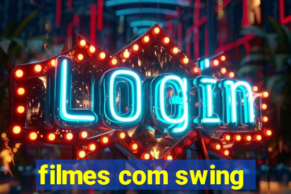 filmes com swing